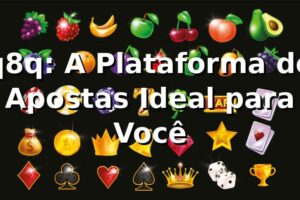 q8q: A Plataforma de Apostas Ideal para Você